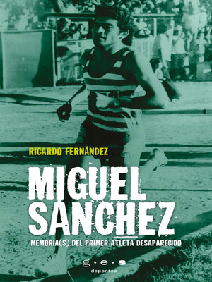 cover image of Miguel Sánchez. Memoria(s) del primer atleta desaparecido